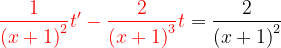 \dpi{120} {\color{Red} \frac{1}{\left ( x+1 \right )^{2}}t'-\frac{2}{\left ( x+1 \right )^{3}}t}=\frac{2}{\left ( x+1 \right )^{2}}